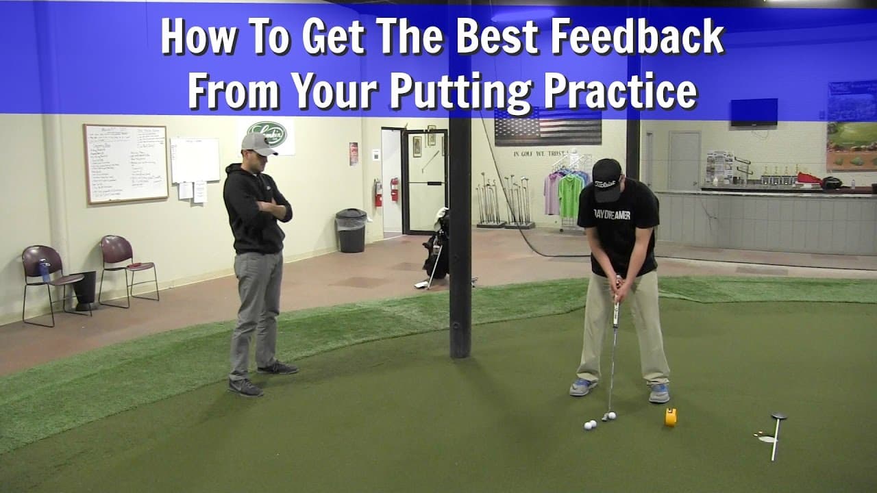 GOLF: How To Get The Best Feedback From Your Putting Practice